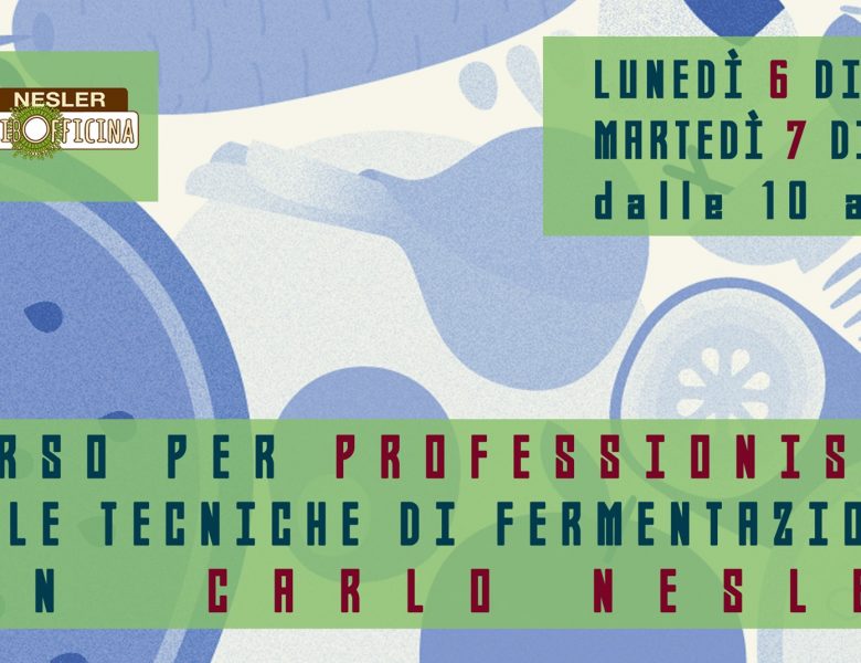 6 e 7 Dicembre, Trieste, Corso Fermentazioni per professionisti con Carlo Nesler
